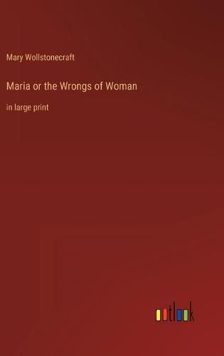 Cover image for Maria or the Wrongs of Woman: in large print