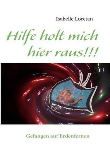 Cover image for Hilfe holt mich hier raus!!!: Gefangen auf Erdenfernen