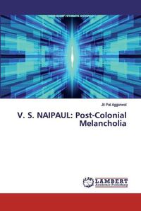 Cover image for V. S. Naipaul: Post-Colonial Melancholia