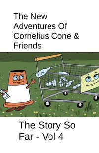 Cover image for The New Adventures Of Cornelius Cone & Friends - The Story So Far - Vol 4