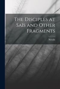 Cover image for The Disciples at Sais and Other Fragments