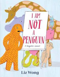 Cover image for I Am Not a Penguin: A Pangolin's Lament