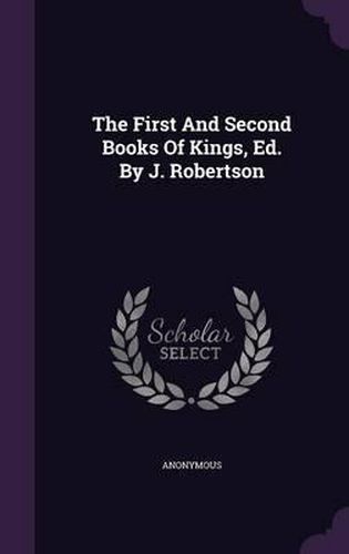 The First and Second Books of Kings, Ed. by J. Robertson