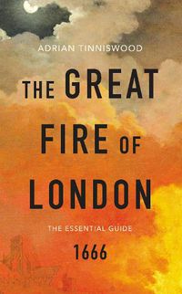 Cover image for The Great Fire of London: The Essential Guide