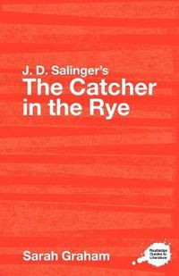 Cover image for J.D. Salinger's The Catcher in the Rye: A Routledge Study Guide