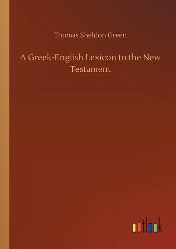 Cover image for A Greek-English Lexicon to the New Testament