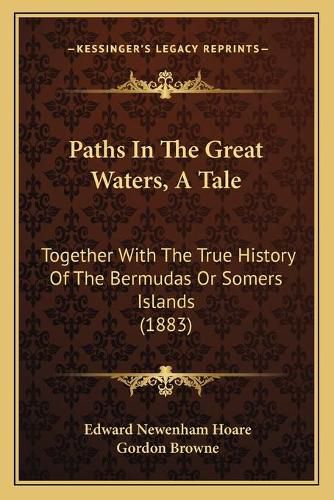 Paths in the Great Waters, a Tale: Together with the True History of the Bermudas or Somers Islands (1883)