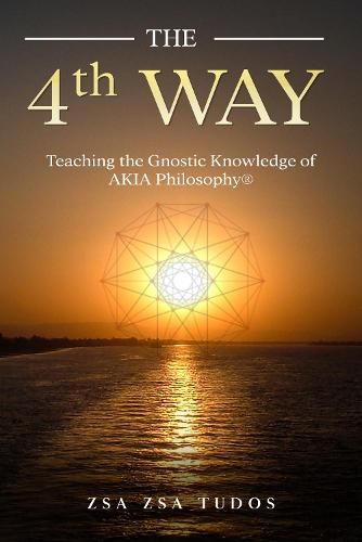 Cover image for THE 4TH WAY: Teaching the Gnostic Wisdom of AKIA Philosophy