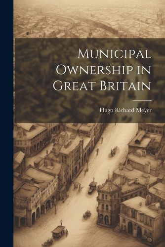 Cover image for Municipal Ownership in Great Britain