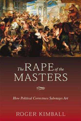 Cover image for The Rape of the Masters: How Political Correctness Sabotages Art