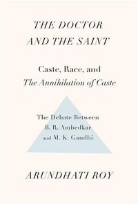 Cover image for The Doctor and the Saint: Caste, Race, and Annihilation of Caste, the Debate Between B.R. Ambedkar and M.K. Gandhi