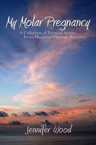 Cover image for My Molar Pregnancy: A Collection of Personal Stories From Diagnosis Through Recovery