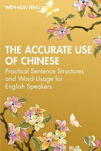 Cover image for The Accurate Use of Chinese: Practical Sentence Structures and Word Usage for English Speakers