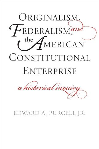 Cover image for Originalism, Federalism, and the American Constitutional Enterprise: A Historical Inquiry