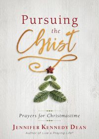 Cover image for Pursuing the Christ: Prayers for Christmastime