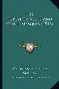 Cover image for The Forest Princess and Other Masques (1916)