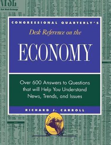 Cover image for CQ's Desk Reference on the Economy: Over 600 Questions That Will Help You Understand News, Trends, and Issues