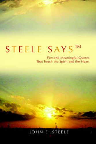 Cover image for Steele Says: Fun and Meaningful Quotes That Touch the Spirit and the Heart