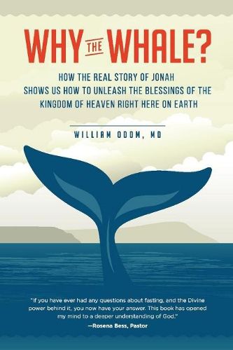 Cover image for Why the Whale?: How the Real Story of Jonah Shows Us How to Unleash the Blessings of the Kingdom of Heaven Right Here on Earth