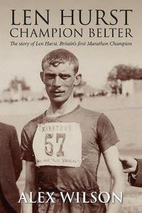 Cover image for The Len Hurst: The First Great Marathon runner