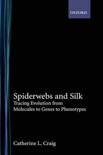 Cover image for Spiderwebs and Silk: Tracing Evolution From Molecules to Genes to Phenotypes