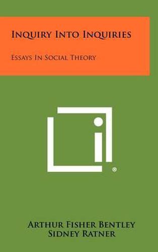 Cover image for Inquiry Into Inquiries: Essays in Social Theory