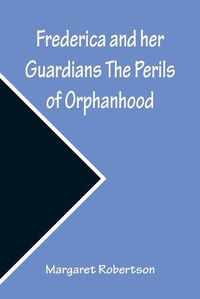 Cover image for Frederica and her Guardians The Perils of Orphanhood