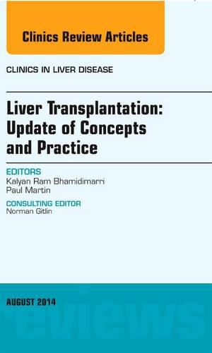 Cover image for Liver Transplantation: Update of Concepts and Practice, An Issue of Clinics in Liver Disease