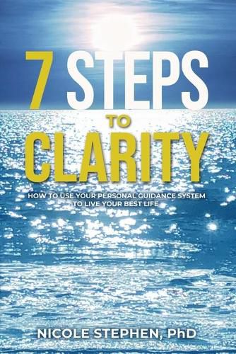 Cover image for 7 Steps to Clarity: How to Use Your Personal Guidance System to Live Your Best Life