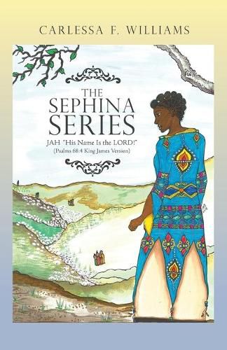 Cover image for The Sephina Series: Jah His Name Is the Lord! (Psalms 68:4 King James Version)