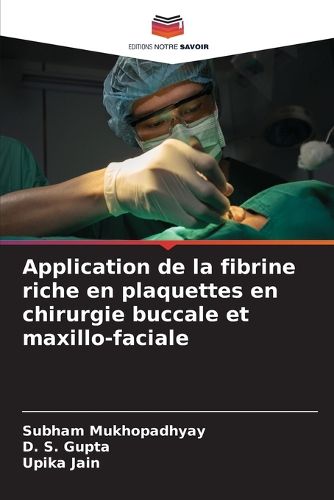 Cover image for Application de la fibrine riche en plaquettes en chirurgie buccale et maxillo-faciale