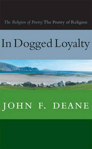 Cover image for In Dogged Loyalty: The Religion of Poetry: The Poetry of Religion