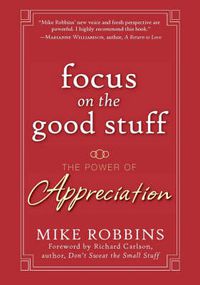 Cover image for Focus on the Good Stuff: The Power of Appreciation