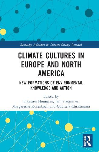 Climate Cultures in Europe and North America: New Formations of Environmental Knowledge and Action