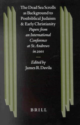 Cover image for The Dead Sea Scrolls as Background to Postbiblical Judaism and Early Christianity: Papers from an International Conference at St. Andrews in 2001