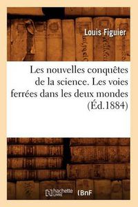 Cover image for Les Nouvelles Conquetes de la Science. Les Voies Ferrees Dans Les Deux Mondes (Ed.1884)