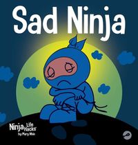 Cover image for Sad Ninja: A Children's Book About Dealing with Loss and Grief