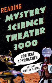 Cover image for Reading Mystery Science Theater 3000: Critical Approaches