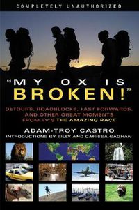 Cover image for My Ox Is Broken!: Roadblocks, Detours, Fast Forwards and Other Great Moments from Tv's 'the Amazing Race