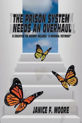 The Prisoner System Needs an Overhaul: Is Education the Answer? Includes: A Personal Testimony