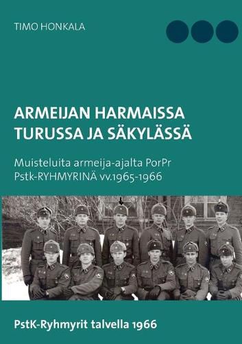 Cover image for Armeijan harmaissa Turusssa ja Sakylassa: Muisteluita armeija-ajalta PorPr Pstk-RYHMYRINAE vv.1965-1966