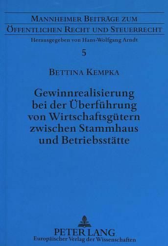 Cover image for Gewinnrealisierung Bei Der Ueberfuehrung Von Wirtschaftsguetern Zwischen Stammhaus Und Betriebsstaette: Eine Analyse Der Systemkonformen Steuerlichen Behandlung Stiller Reserven