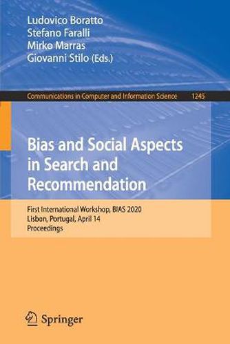 Cover image for Bias and Social Aspects in Search and Recommendation: First International Workshop, BIAS 2020, Lisbon, Portugal, April 14, Proceedings