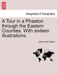 Cover image for A Tour in a Phaeton Through the Eastern Counties. with Sixteen Illustrations.