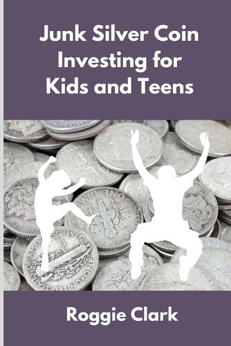 Cover image for Junk Silver Coin Investing for Kids and Teens