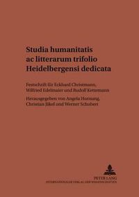 Cover image for Studia Humanitatis AC Litterarum Trifolio Heidelbergensi Dedicata: Festschrift Fuer Eckhard Christmann, Wilfried Edelmaier Und Rudolf Kettemann