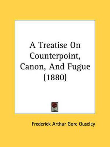 Cover image for A Treatise on Counterpoint, Canon, and Fugue (1880)