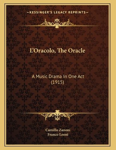 Cover image for L'Oracolo, the Oracle: A Music Drama in One Act (1915)
