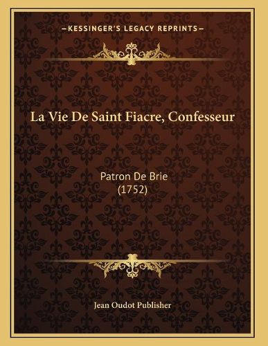 La Vie de Saint Fiacre, Confesseur: Patron de Brie (1752)