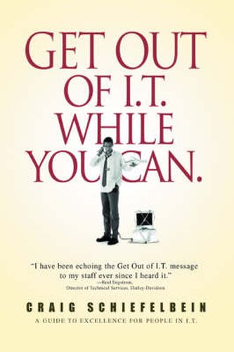 Cover image for Get Out of I.T. While You Can.: A Guide to Excellence for People in I.T.